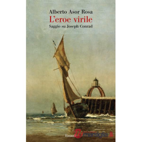 Eroe virile. Saggio su Joseph Conrad (L')