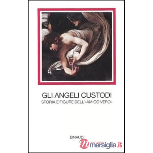 Angeli custodi. Storia e figure dell'«amico vero» (Gli) (cof.)