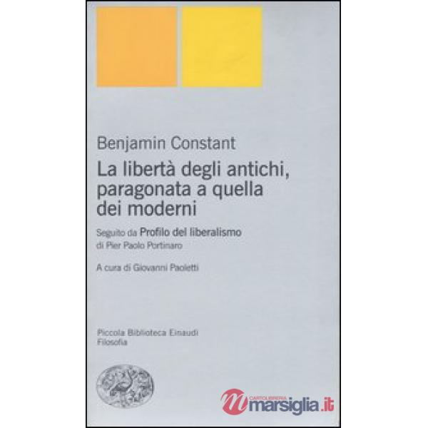 Libertà degli antichi, paragonata a quella dei moderni. Con il saggio «Profilo del liberalismo» di Pier Paolo Portinaro (La)