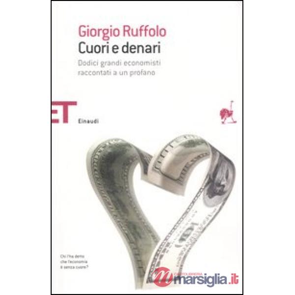 Cuori e denari. Dodici grandi economisti raccontati a un profano