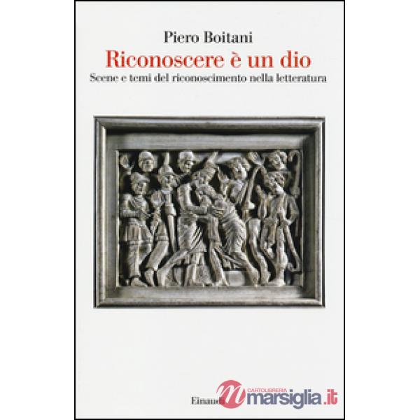 Riconoscere è un dio. Scene e temi del riconoscimento nella letteratura