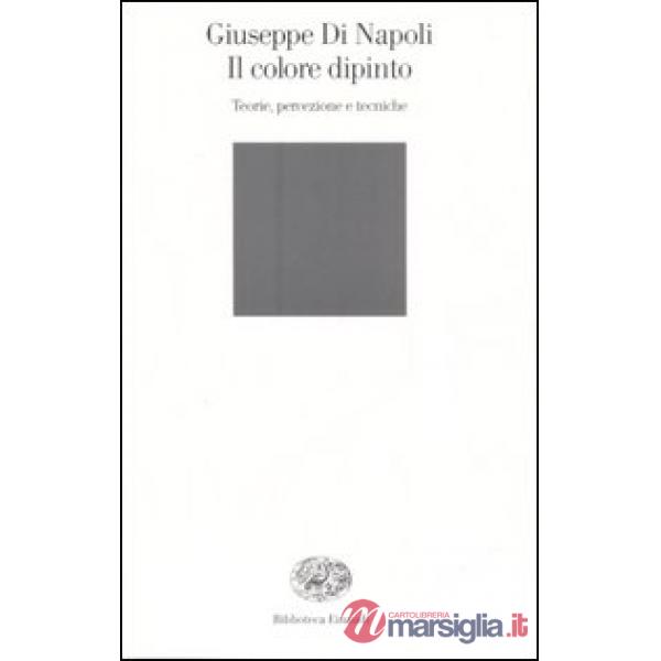Colore dipinto. Teorie, percezione e tecniche (Il)