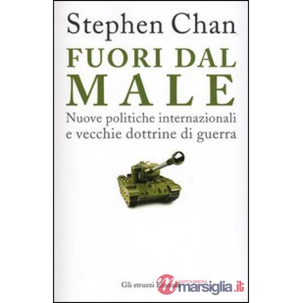 Fuori dal male. Nuove politiche internazionali e vecchie dottrine di guerra
