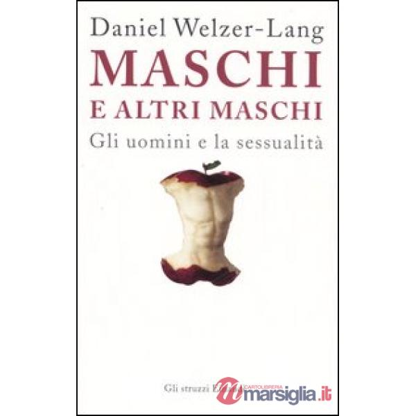 Maschi e altri maschi. Gli uomini e la sessualità