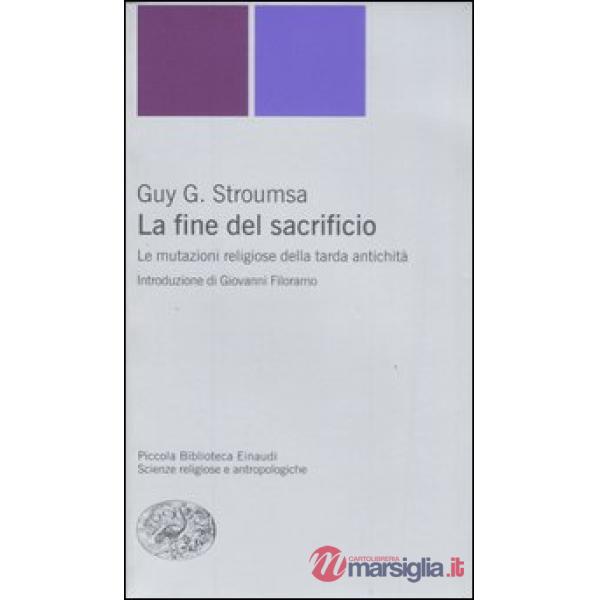 Fine del sacrificio. Le mutazioni religiose della tarda antichità (La)