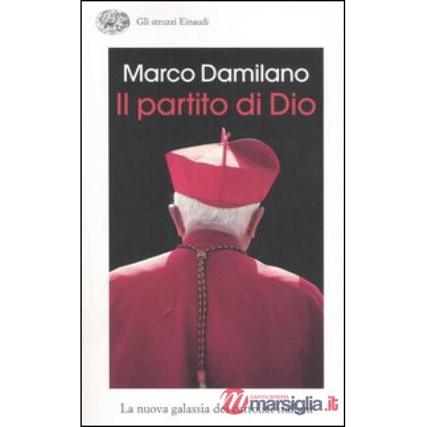 Partito di Dio. La nuova galassia dei cattolici italiani (Il)