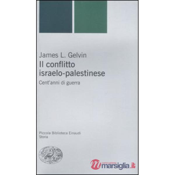 Conflitto israelo-palestinese. Cent'anni di guerra (Il)
