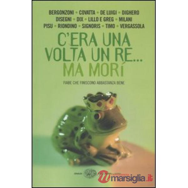 C'era una volta un re... ma morì. Fiabe che finiscono abbastanza bene