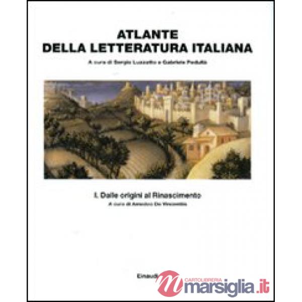 Atlante della letteratura italiana. Vol. 1: Dalle origini al Rinascimento