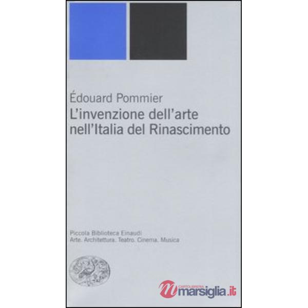 Invenzione dell'arte nell'Italia del Rinascimento (L')