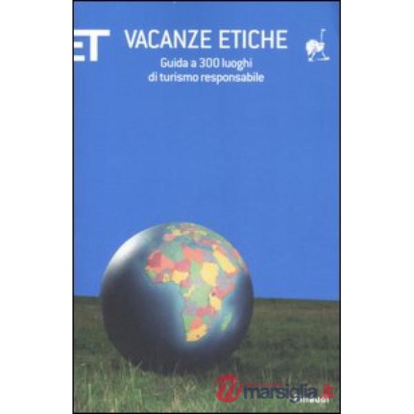 Vacanze etiche. Guida a 300 luoghi di turismo responsabile