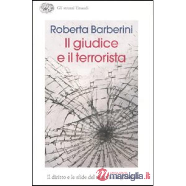 Giudice e il terrorista. Il diritto e le sfide del terrorismo globale (Il)