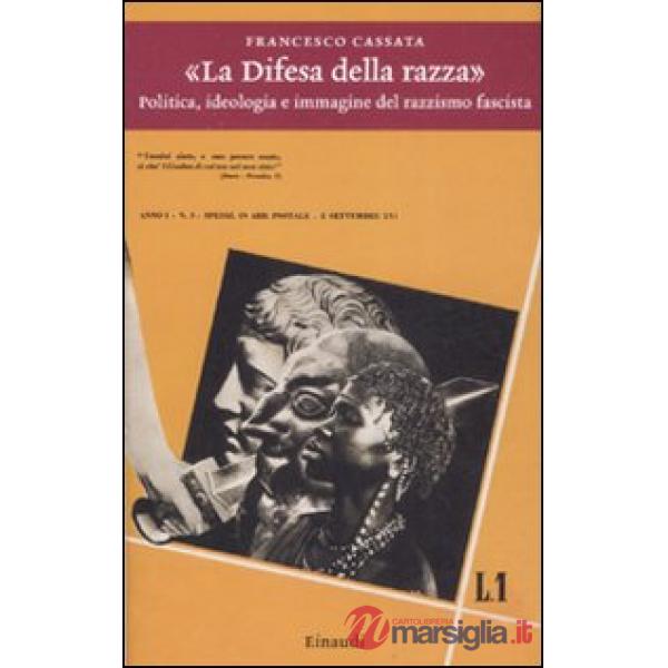 «La difesa della razza». Politica, ideologia e immagine del razzismo fascista