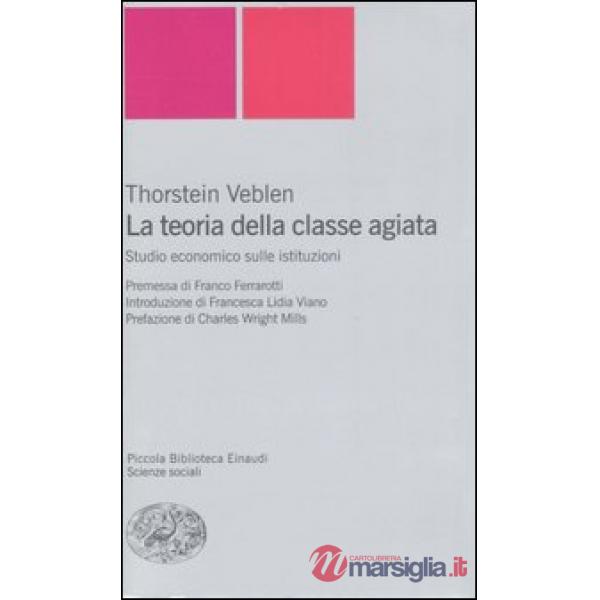 Teoria della classe agiata. Studio economico sulle istituzioni (La)