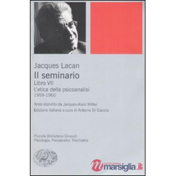 Seminario. Libro VII. L'etica della psicoanalisi (1959-1960) (Il)