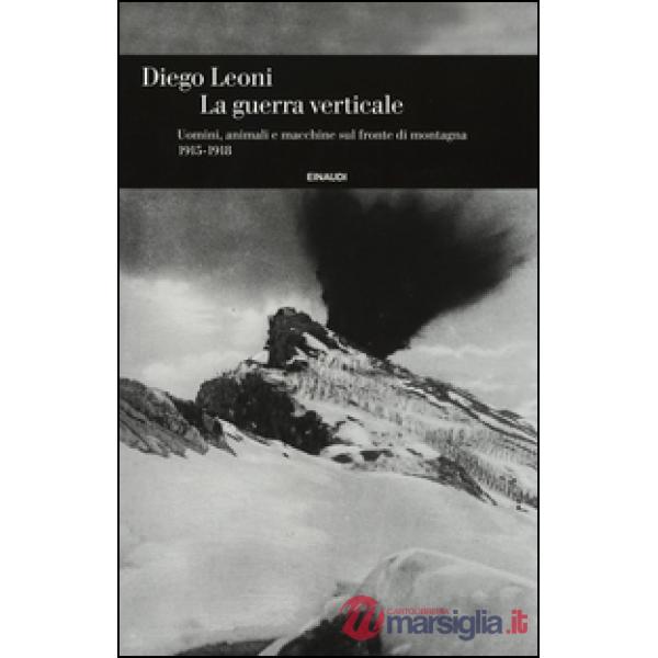 Guerra verticale. Uomini, animali e macchine sul fronte di montagna. (1915-1918)