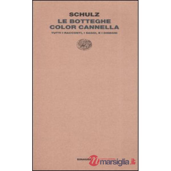 Botteghe color cannella. Tutti i racconti, i saggi e i disegni (Le)