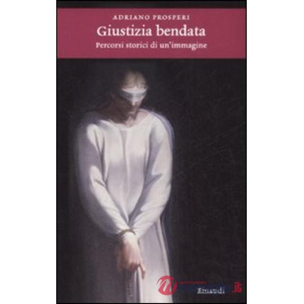 Giustizia bendata. Percorsi storici di un'immagine