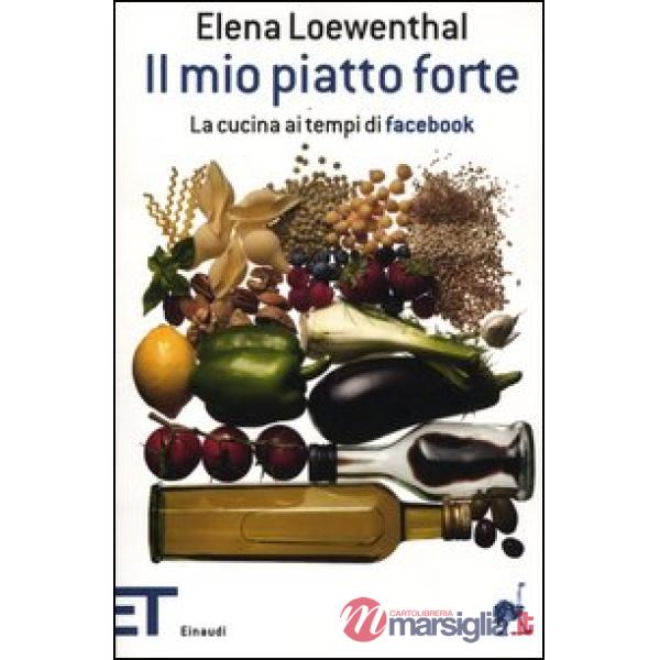Mio piatto forte. La cucina ai tempi di Facebook (Il)