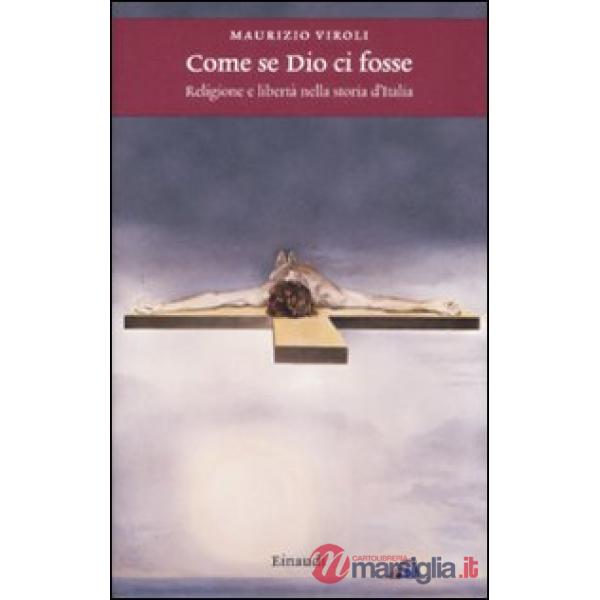 Come se Dio ci fosse. Religione e libertà nella storia d'Italia