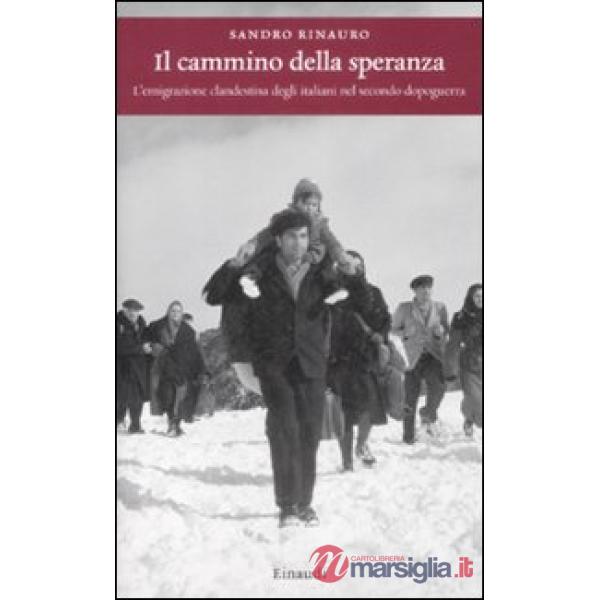 Cammino della speranza. L'emigrazione clandestina degli italiani nel secondo dop