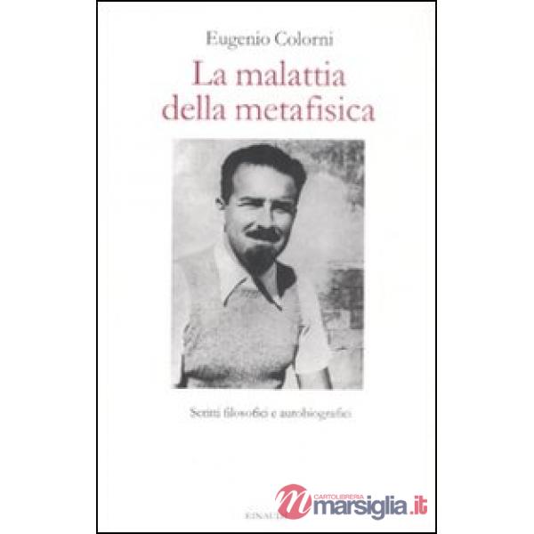 Malattia della metafisica. Scritti autobiografici e filosofici (La)