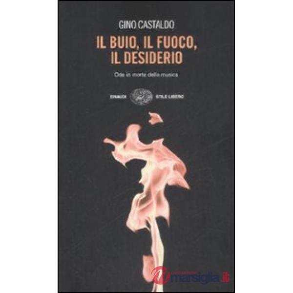 Buio, il fuoco, il desiderio. Ode in morte della musica (Il)