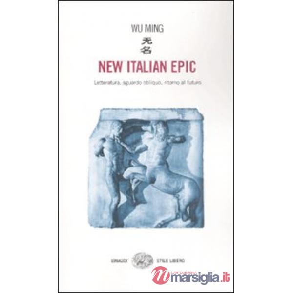 New italian epic. Letteratura, sguardo obliquo, ritorno al futuro