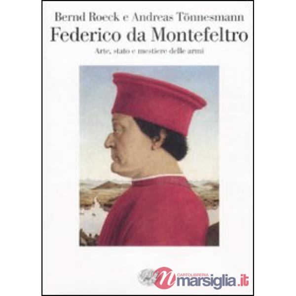 Federico da Montefeltro. Arte, stato e mestiere delle armi