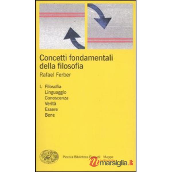Concetti fondamentali della filosofia. Vol. 1: Filosofia, linguaggio, conoscenza, verità, essere, bene