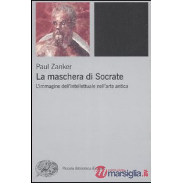 Maschera di Socrate. L'immagine dell'intellettuale nell'arte antica (La)