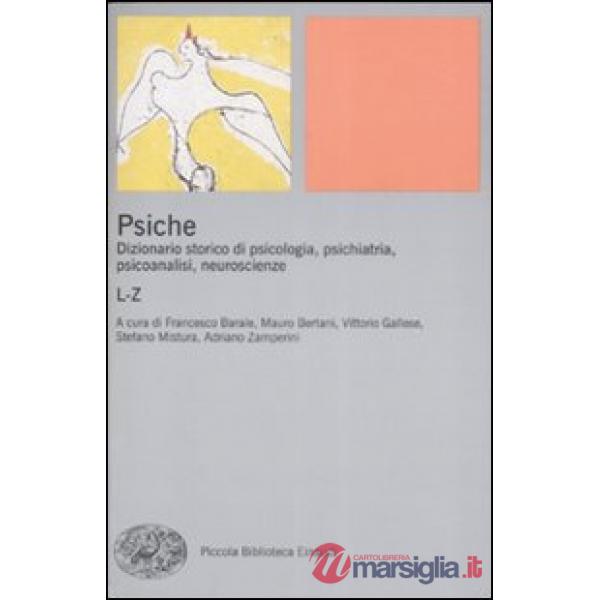 Psiche. Dizionario storico di psicologia, psichiatria, psicoanalisi, neuroscienze. Vol. 2: L-Z