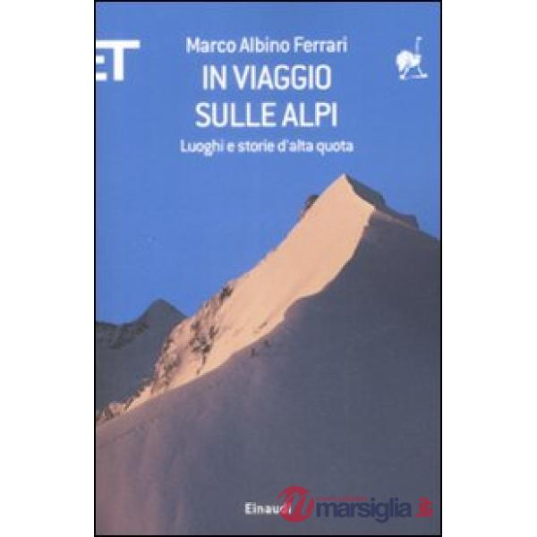In viaggio sulle Alpi. Luoghi e storie ad alta quota