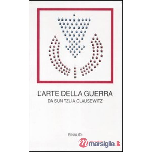 Arte della guerra. Da Sun Tzu a Clausewitz (L')