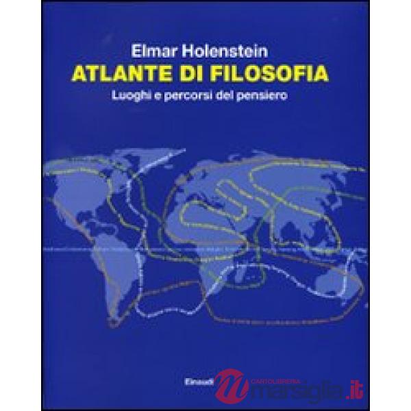 Atlante di filosofia. Luoghi e percorsi del pensiero