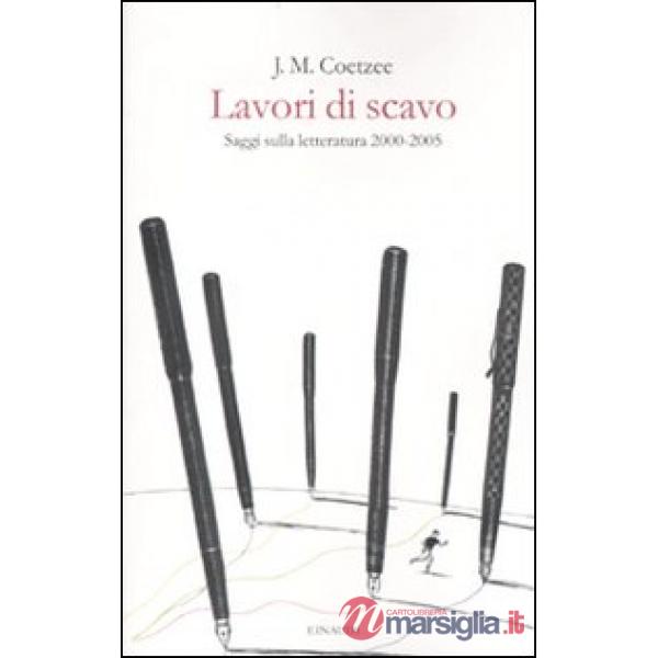 Lavori di scavo. Saggi sulla letteratura 2000-2005