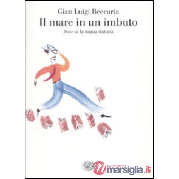 Mare in un imbuto. Dove va la lingua italiana (Il)