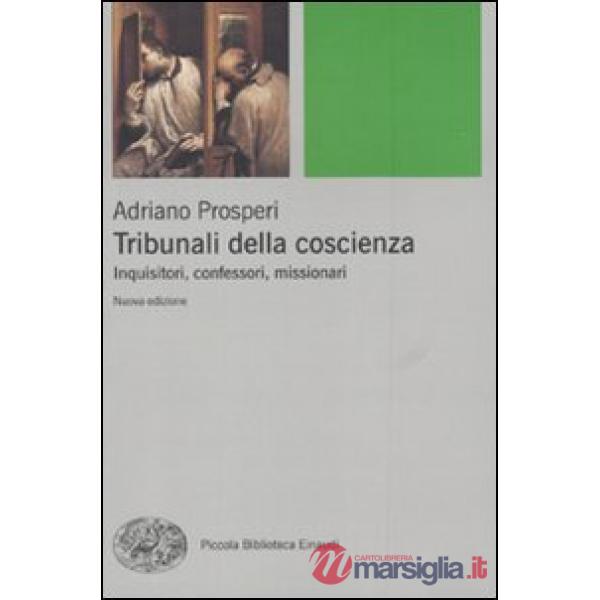 Tribunali della coscienza. Inquisitori, confessori, missionari