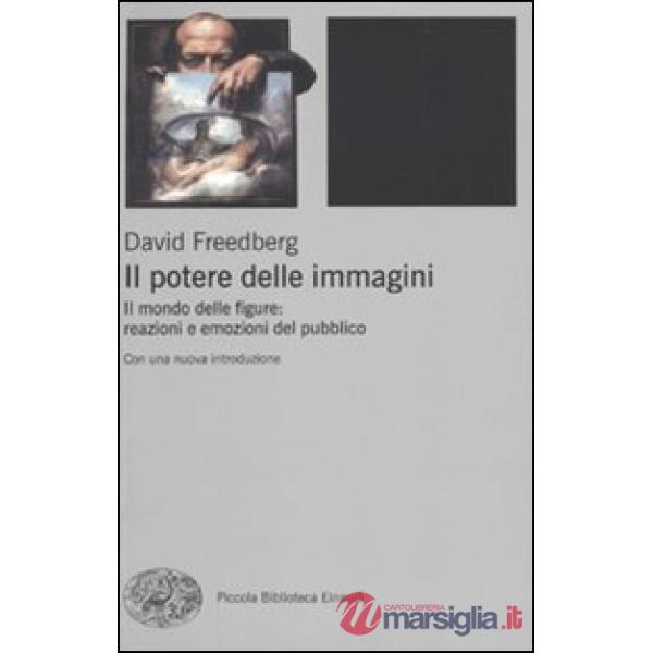 Potere delle immagini. Il mondo delle figure: reazioni e emozioni del pubblico (Il)