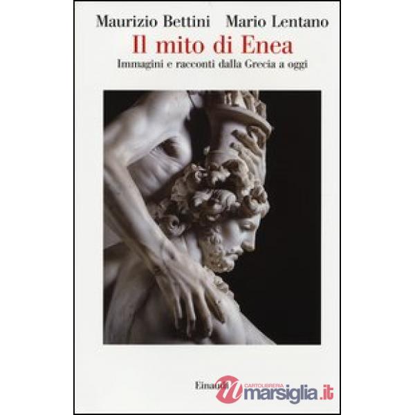 Mito di Enea. Immagini e racconti dalla Grecia a oggi (Il)