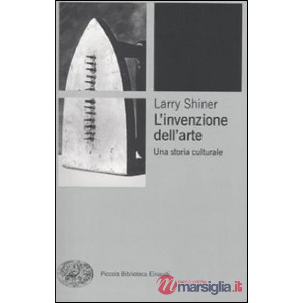 Invenzione dell'arte. Una storia culturale (L')
