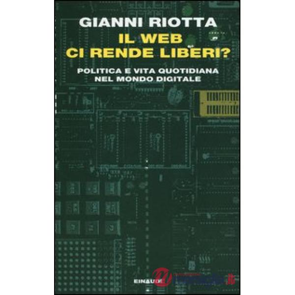 Web ci rende liberi? Politica e vita quotidiana nel mondo digitale (Il)