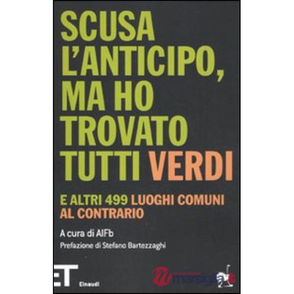 Scusa l'anticipo, ma ho trovato tutti verdi. E altri 499 luoghi comuni al contra