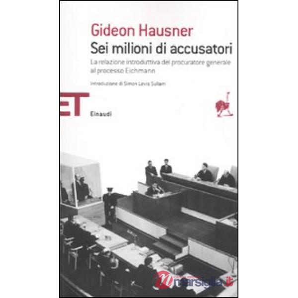 Sei milioni di accusatori. La relazione introduttiva del procuratore generale al processo Eichmann