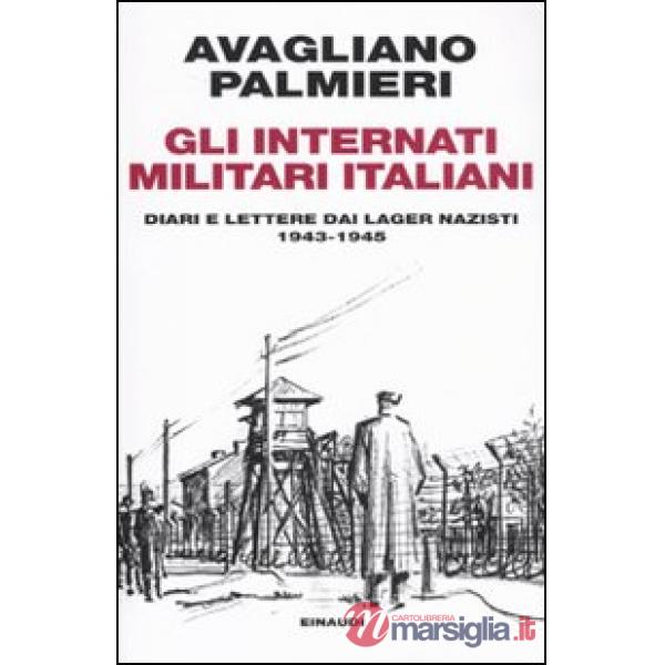 Internati militari italiani. Diari e lettere dai lager nazisti. 1943-1945 (Gli)