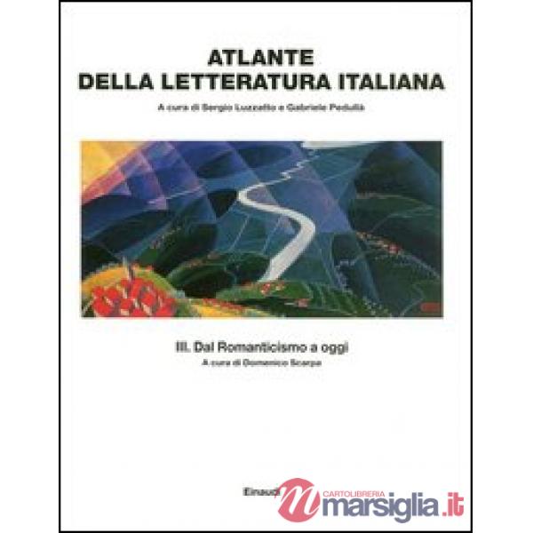 Atlante della letteratura italiana. Vol. 3: Dal Romanticismo a oggi