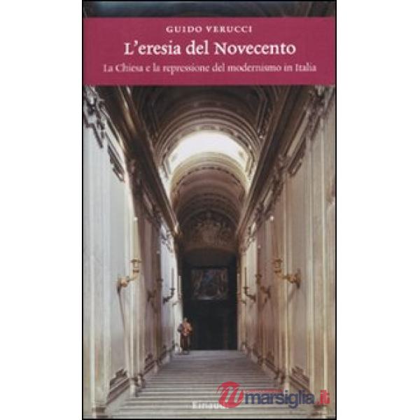 Eresia del Novecento. La Chiesa e la repressione del modernismo in Italia (L')