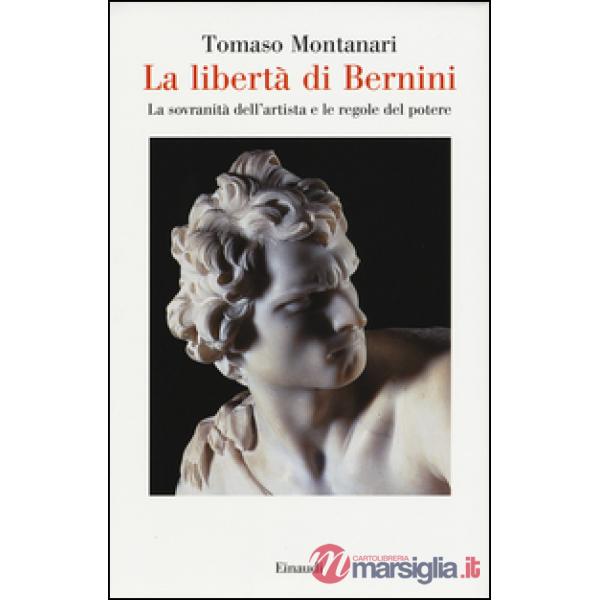 Libertà di Bernini. La sovranità dell'artista e le regole del potere (La)