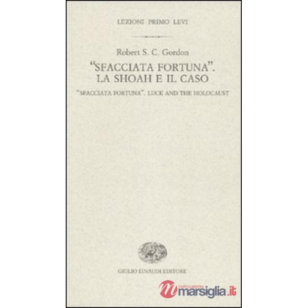 «Sfacciata fortuna». La Shoah e il caso-«Sfacciata fortuna». Luck and the holoca
