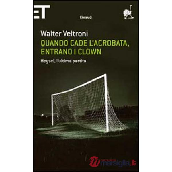 Quando cade l'acrobata, entrano i clown. Heysel, l'ultima partita